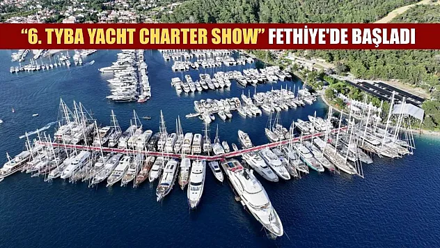 '6. TYBA Yacht Charter Show' Fethiye'de başladı