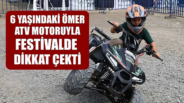 6 yaşındaki Ömer, ATV motoruyla festivalde dikkat çekti
