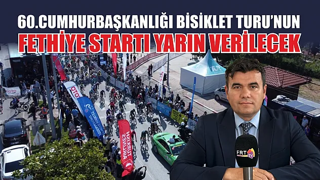 60.Cumhurbaşkanlığı Bisiklet Turu'nun Fethiye startı yarın verilecek