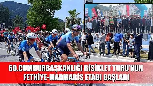 60.Cumhurbaşkanlığı Bisiklet Turu'nun Fethiye-Marmaris Etabı başladı
