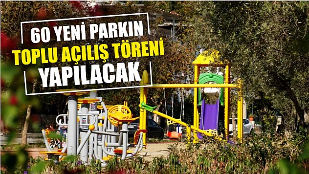 60 Yeni Parkın Toplu Açılış Töreni Yapılacak
