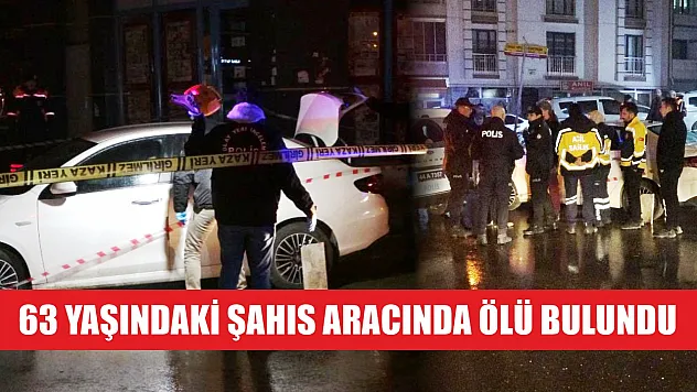 63 yaşındaki şahıs aracında ölü bulundu