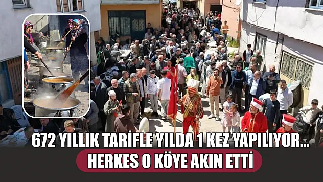 672 yıllık tarifle yılda 1 kez yapılıyor...Herkes o köye akın etti