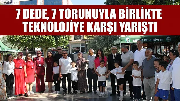 7 dede, 7 torunuyla birlikte teknolojiye karşı yarıştı