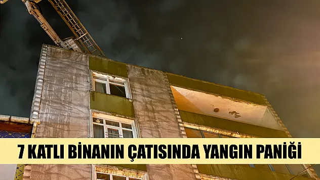 7 katlı binanın çatısında yangın paniği