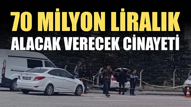 70 milyon liralık alacak verecek cinayeti