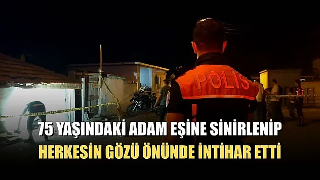 75 yaşındaki adam eşine sinirlenip herkesin gözü önünde intihar etti