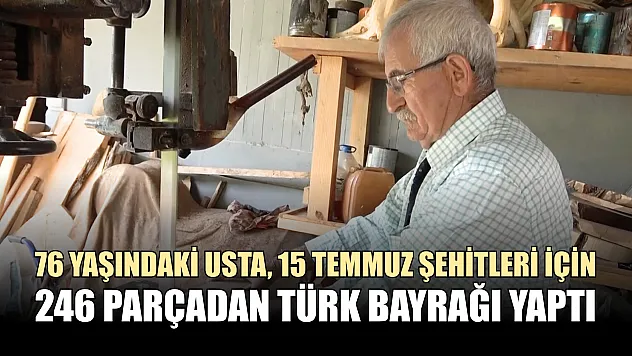 76 yaşındaki usta, 15 Temmuz şehitleri için 246 parçadan Türk bayrağı yaptı