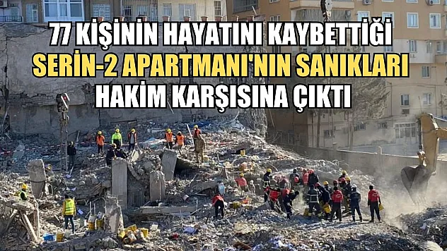 77 kişinin hayatını kaybettiği Serin-2 Apartmanı'nın sanıkları hakim karşısına çıktı