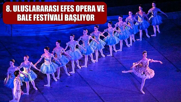 8. Uluslararası Efes Opera ve Bale Festivali başlıyor