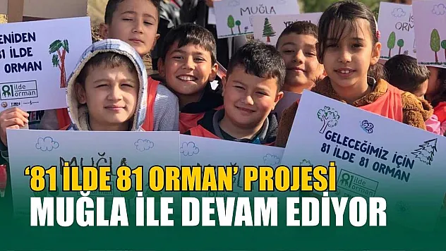 '81 İlde 81 Orman' projesi Muğla ile devam ediyor