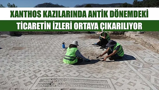 Xanthos kazılarında antik dönemdeki ticaretin izleri ortaya çıkarılıyor
