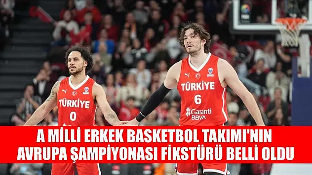A Milli Erkek Basketbol Takımı'nın Avrupa Şampiyonası fikstürü belli oldu