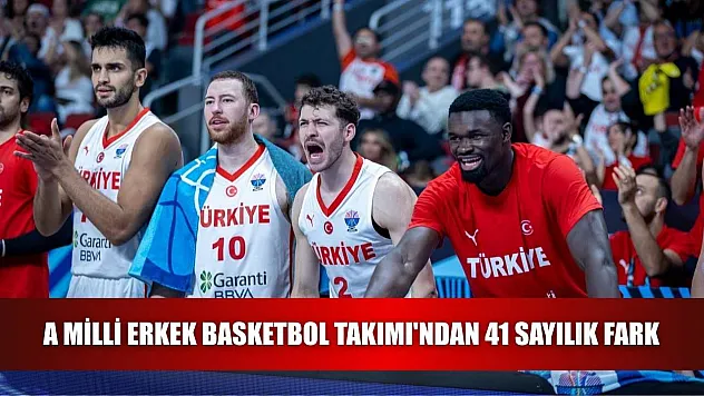 A Milli Erkek Basketbol Takımı'ndan 41 sayılık fark