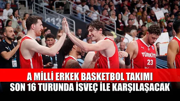 A Milli Erkek Basketbol Takımı, son 16 turunda İsveç ile karşılaşacak
