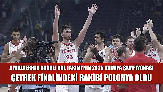 A Milli Erkek Basketbol Takımı'nın 2025 Avrupa Şampiyonası çeyrek finalindeki rakibi Polonya oldu