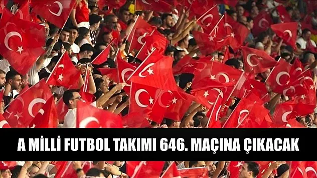 A Milli Futbol Takımı 646. maçına çıkacak