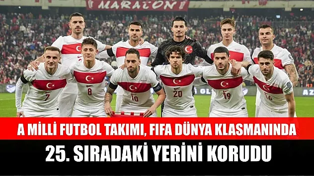 A Milli Futbol Takımı, FIFA dünya klasmanında 25. sıradaki yerini korudu