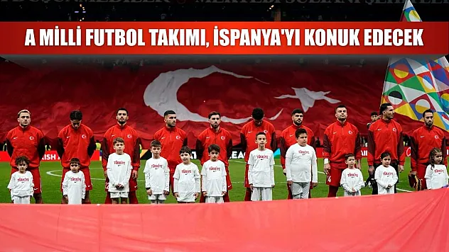A Milli Futbol Takımı, İspanya'yı konuk edecek