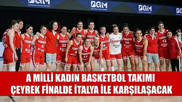 A Milli Kadın Basketbol Takımı, çeyrek finalde İtalya ile karşılaşacak