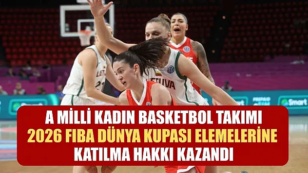 A Milli Kadın Basketbol Takımı, 2026 FIBA Dünya Kupası elemelerine katılma hakkı kazandı