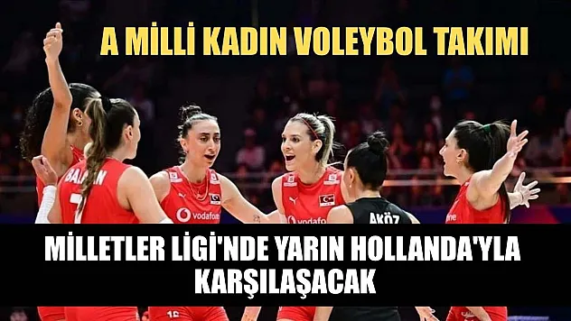 A Milli Kadın Voleybol Takımı, Milletler Ligi'nde yarın Hollanda'yla karşılaşacak