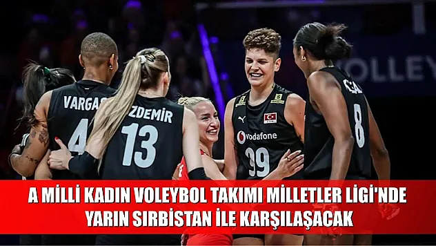 A Milli Kadın Voleybol Takımı, Milletler Ligi'nde yarın Sırbistan ile karşılaşacak