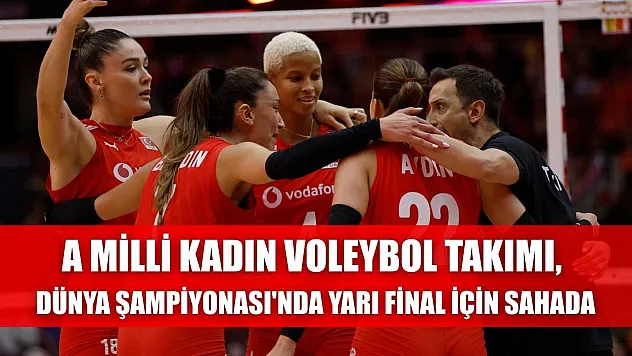 A Milli Kadın Voleybol Takımı, Dünya Şampiyonası'nda yarı final için sahada