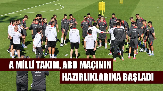 A Milli Takım, ABD maçının hazırlıklarına başladı