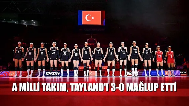 A Milli Takım, Tayland'ı 3-0 mağlup etti