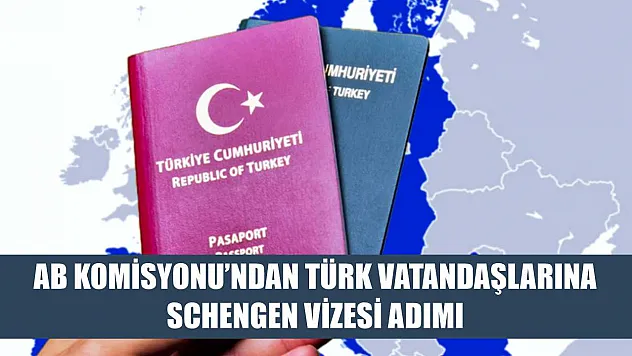 AB Komisyonu'ndan Türk vatandaşlarına Schengen vizesi adımı