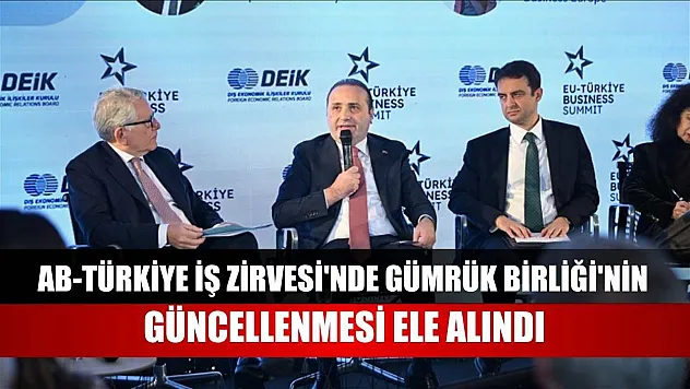 AB-Türkiye İş Zirvesi'nde Gümrük Birliği'nin güncellenmesi ele alındı
