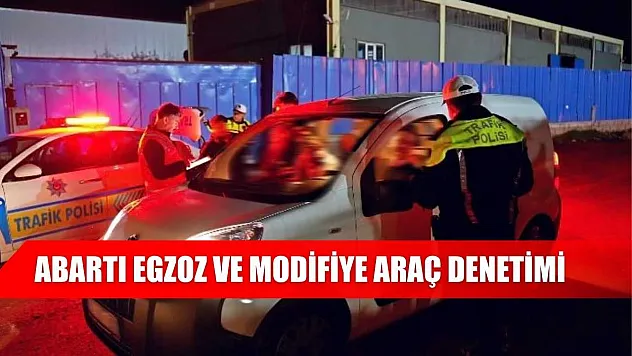 Abartı egzoz ve modifiye araç denetimi