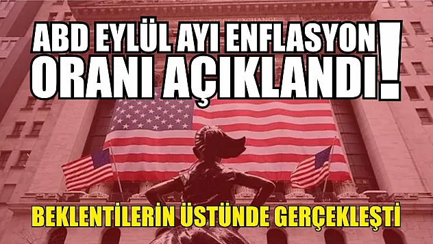 ABD Eylül Ayı Enflasyon Oranı Açıklandı! Beklentilerin Üstünde Gerçekleşti