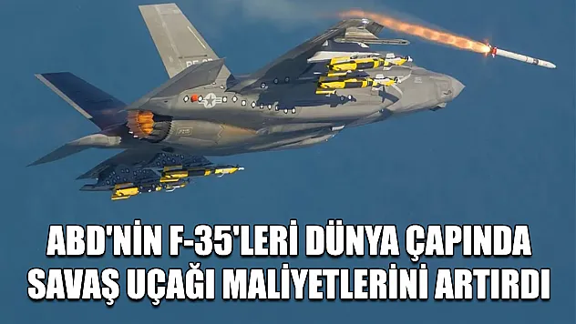 ABD'nin F-35'leri dünya çapında savaş uçağı maliyetlerini artırdı