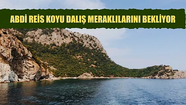 Abdi Reis Koyu dalış meraklılarını bekliyor