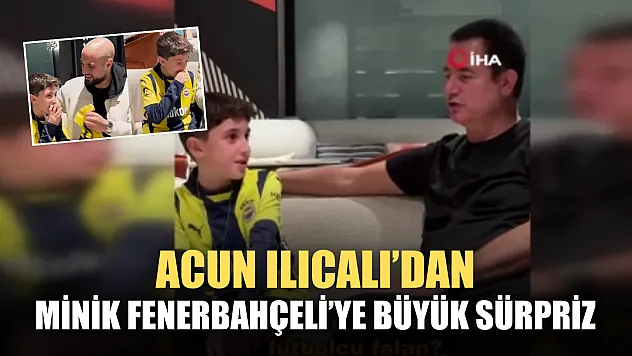 Acun Ilıcalı'dan minik Fenerbahçeli'ye büyük sürpriz