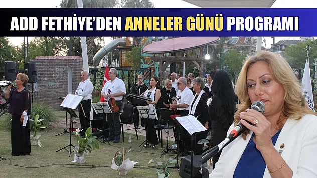 ADD Fethiye'den Anneler Günü programı