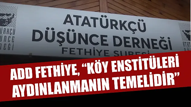 ADD Fethiye, 'Köy Enstitüleri Aydınlanmanın Temelidir'