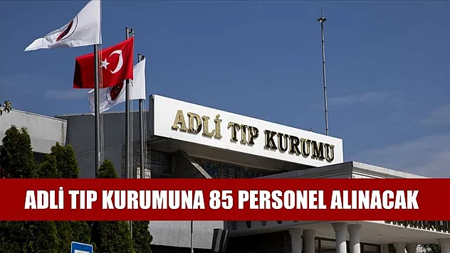 Adli Tıp Kurumuna 85 personel alınacak