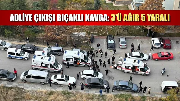 Adliye çıkışı bıçaklı kavga: 3'ü ağır 5 yaralı