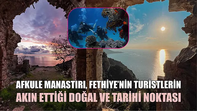 Afkule Manastırı, Fethiye'nin Turistlerin Akın Ettiği Doğal ve Tarihi Noktası