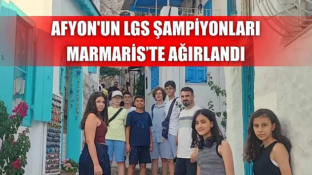Afyon'un LGS şampiyonları Marmaris'te ağırlandı
