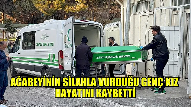 Ağabeyinin silahla vurduğu genç kız hayatını kaybetti
