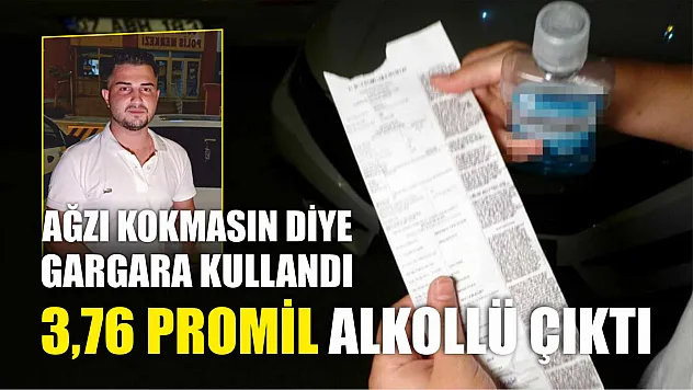 Ağzı kokmasın diye gargara kullandı, 3,76 promil alkollü çıktı