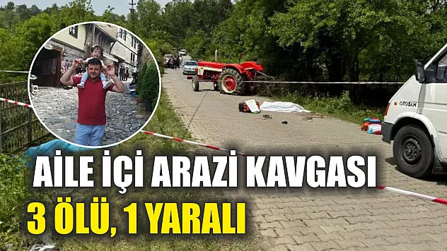 Aile içi arazi kavgası: 3 ölü, 1 yaralı