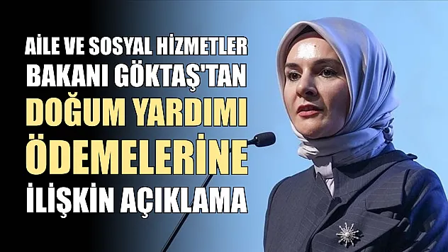 Aile ve Sosyal Hizmetler Bakanı Göktaş'tan doğum yardımı ödemelerine ilişkin açıklama