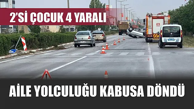 Aile yolculuğu kabusa döndü: 2'si çocuk 4 yaralı