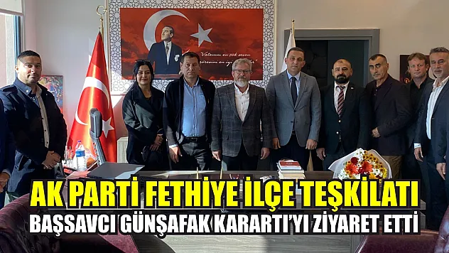 AK Parti Fethiye İlçe Teşkilatı, Başsavcı Günşafak Karartı'yı Ziyaret Etti