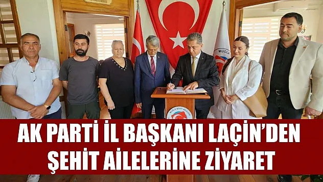 AK Parti İl Başkanı Laçin'den Şehit Ailelerine Ziyaret